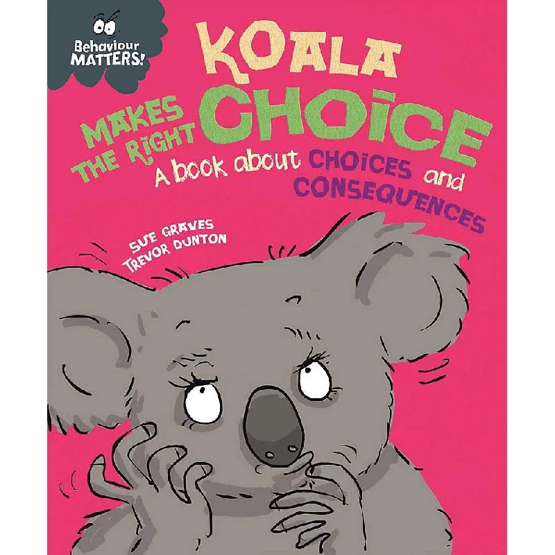 Behaviour Matters: Koala Makes The Right Choice - A book about choices and consequences 一本關於選擇和後果的書