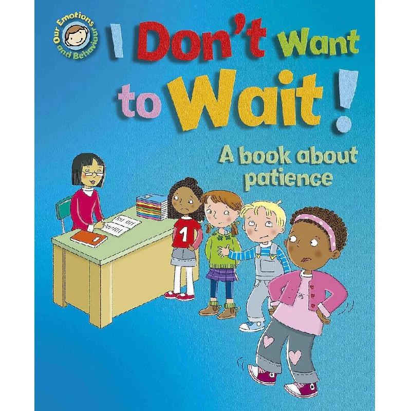 Our Emotions and Behaviour: I Don't Want to Wait! - A book about patience