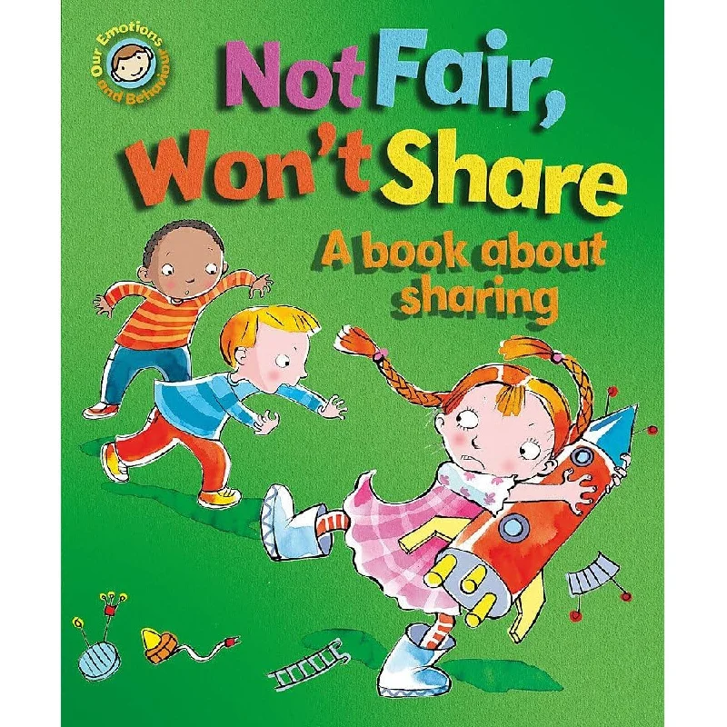 Our Emotions and Behaviour: Not Fair, Won't Share - A book about sharing