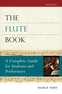 The Flute Book: A Complete Guide for Students and Performers