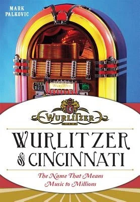 Wurlitzer of Cincinnati: The Name That Means Music to Millions